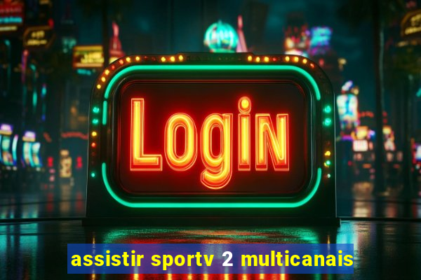 assistir sportv 2 multicanais